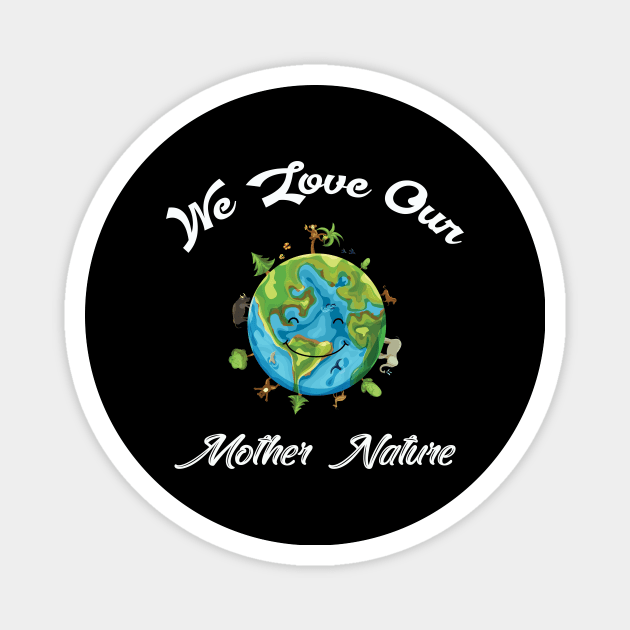 We love our mother nature Magnet by WHOLESALENERD